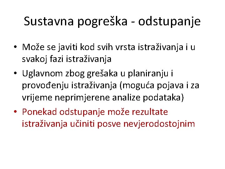 Sustavna pogreška - odstupanje • Može se javiti kod svih vrsta istraživanja i u