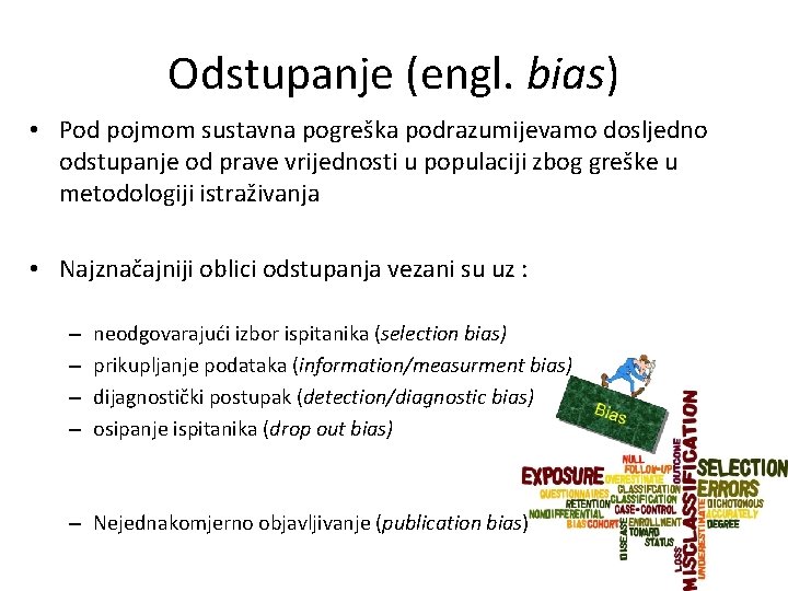 Odstupanje (engl. bias) • Pod pojmom sustavna pogreška podrazumijevamo dosljedno odstupanje od prave vrijednosti