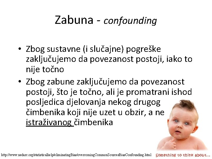 Zabuna - confounding • Zbog sustavne (i slučajne) pogreške zaključujemo da povezanost postoji, iako