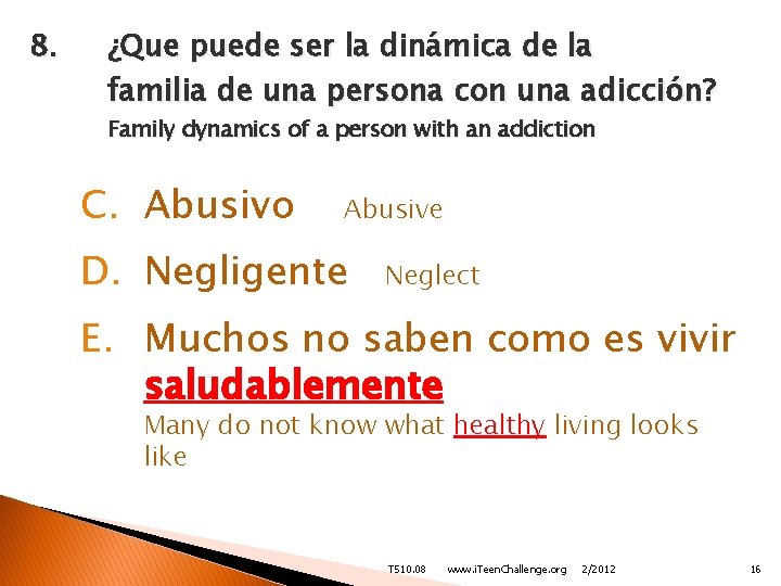 8. ¿Que puede ser la dinámica de la familia de una persona con una