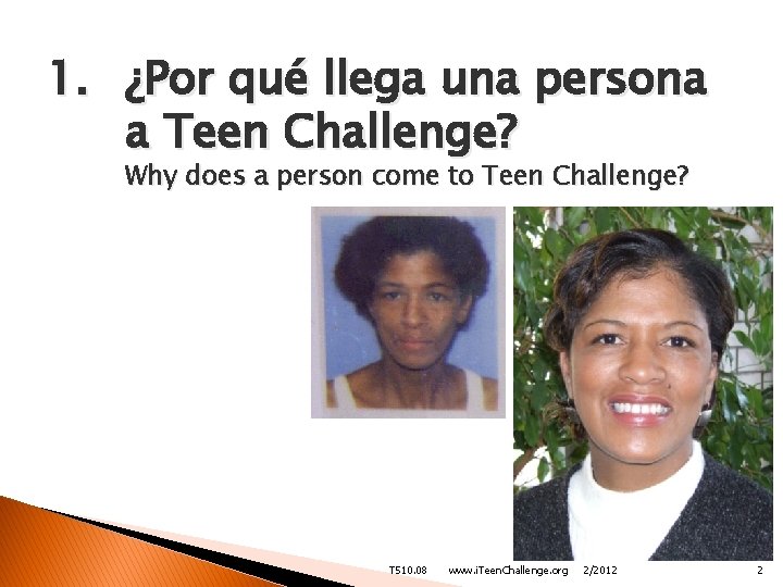 1. ¿Por qué llega una persona a Teen Challenge? Why does a person come