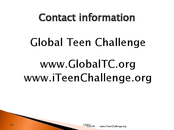 Contact information Global Teen Challenge www. Global. TC. org www. i. Teen. Challenge. org