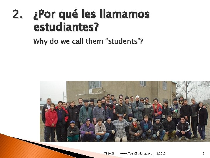2. ¿Por qué les llamamos estudiantes? Why do we call them “students”? T 510.