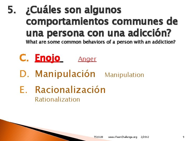 5. ¿Cuáles son algunos comportamientos communes de una persona con una adicción? What are