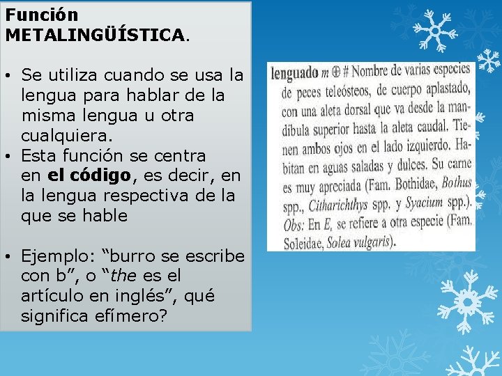 Función METALINGÜÍSTICA. • Se utiliza cuando se usa la lengua para hablar de la