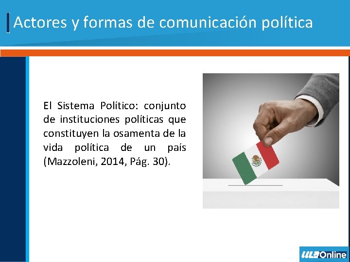 Actores y formas de comunicación política El Sistema Político: conjunto de instituciones políticas que