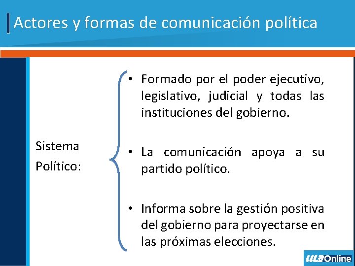 Actores y formas de comunicación política • Formado por el poder ejecutivo, legislativo, judicial