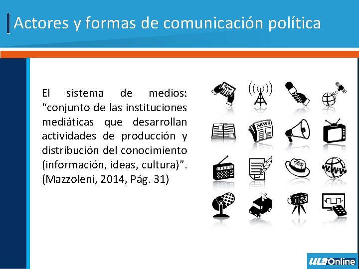 Actores y formas de comunicación política El sistema de medios: “conjunto de las instituciones