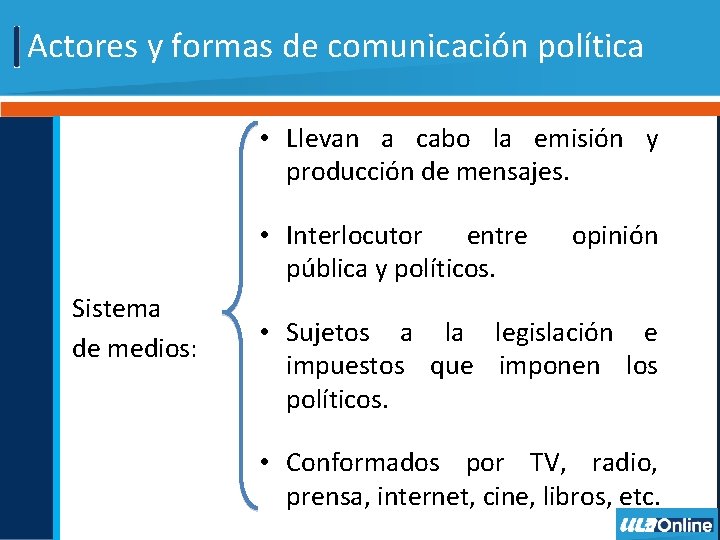 Actores y formas de comunicación política • Llevan a cabo la emisión y producción