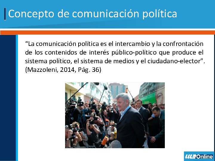 Concepto de comunicación política “La comunicación política es el intercambio y la confrontación de