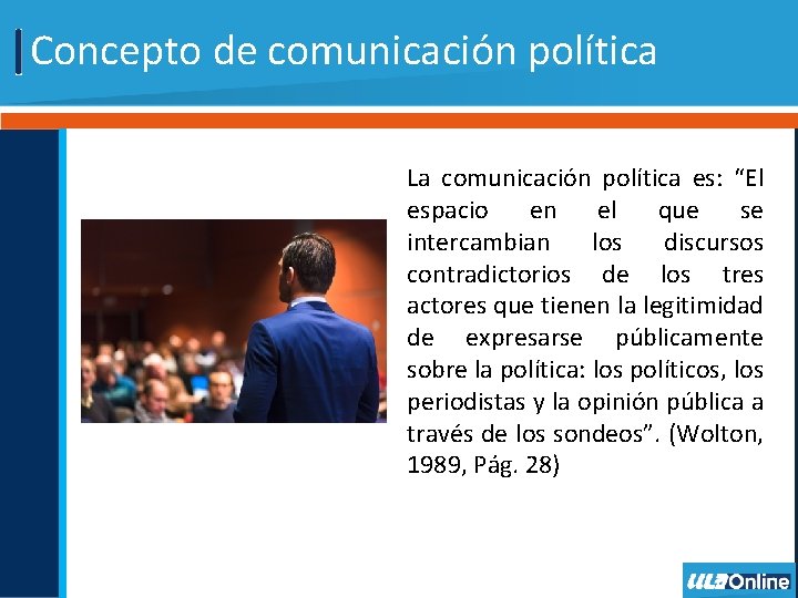 Concepto de comunicación política La comunicación política es: “El espacio en el que se