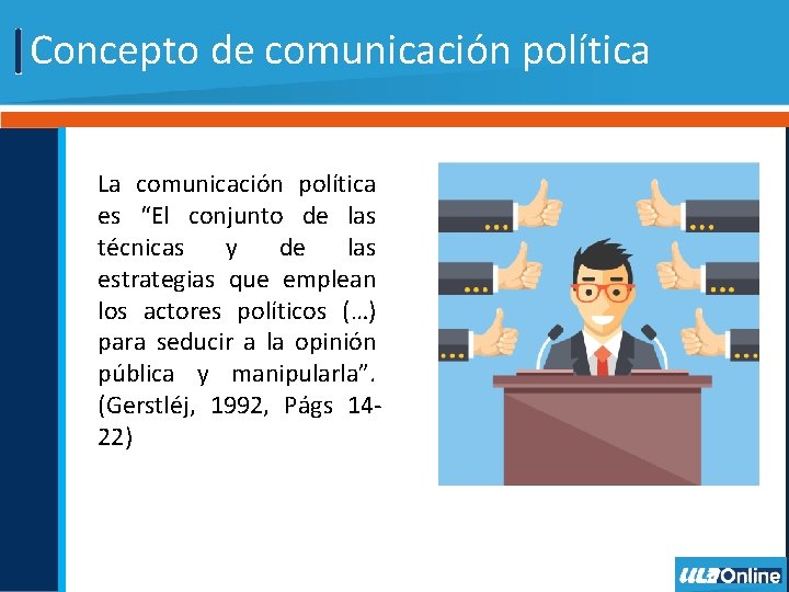 Concepto de comunicación política La comunicación política es “El conjunto de las técnicas y