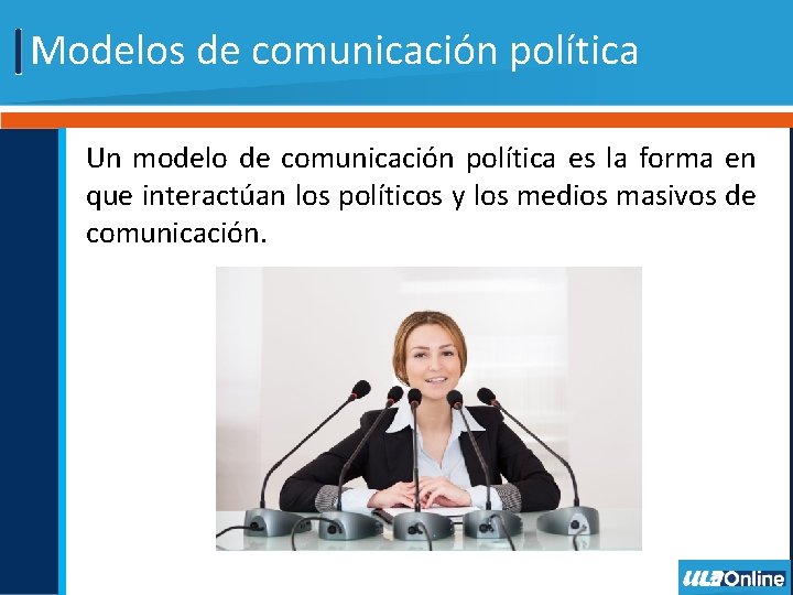 Modelos de comunicación política Un modelo de comunicación política es la forma en que