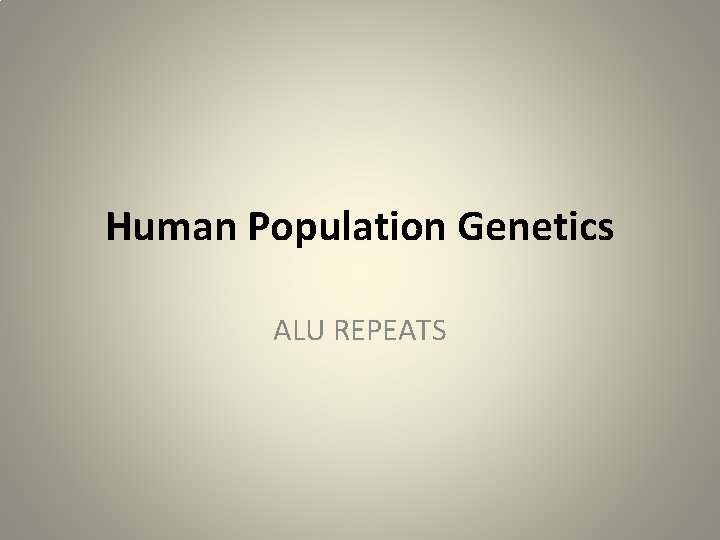 Human Population Genetics ALU REPEATS 