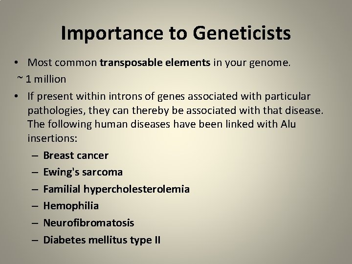 Importance to Geneticists • Most common transposable elements in your genome. ~ 1 million