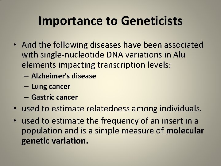 Importance to Geneticists • And the following diseases have been associated with single-nucleotide DNA