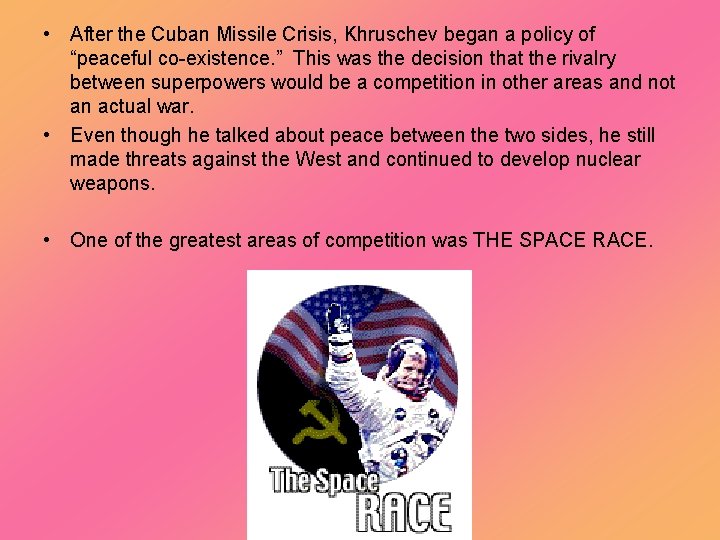  • After the Cuban Missile Crisis, Khruschev began a policy of “peaceful co-existence.