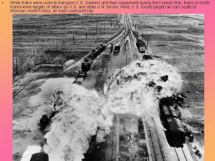  • While trains were used to transport U. S. Soldiers and their equipment