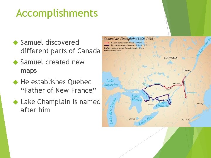 Accomplishments Samuel discovered different parts of Canada Samuel created new maps He establishes Quebec