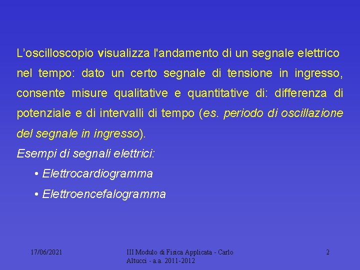 L’oscilloscopio visualizza l'andamento di un segnale elettrico nel tempo: dato un certo segnale di