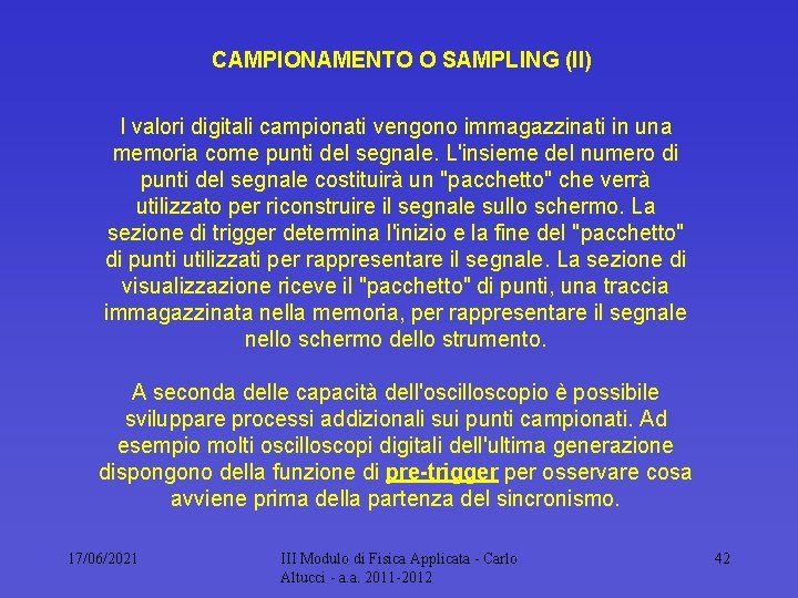 CAMPIONAMENTO O SAMPLING (II) I valori digitali campionati vengono immagazzinati in una memoria come