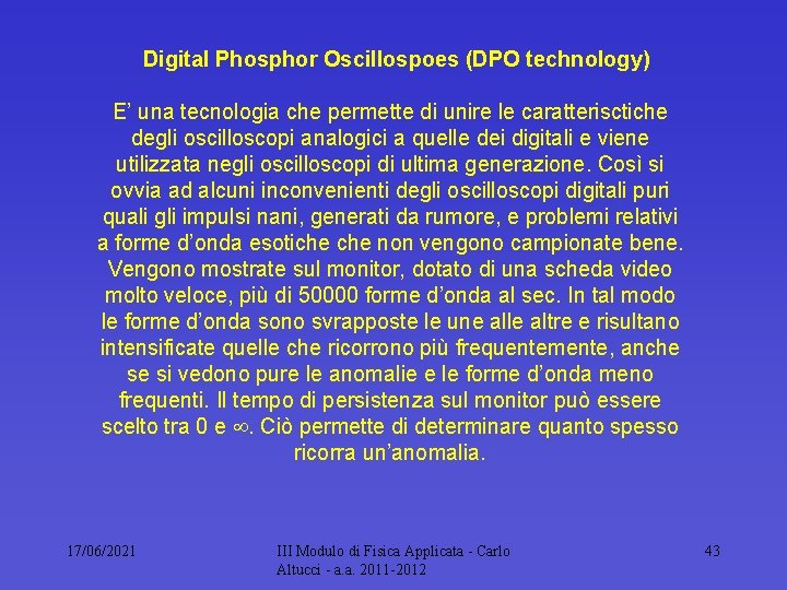 Digital Phosphor Oscillospoes (DPO technology) E’ una tecnologia che permette di unire le caratterisctiche