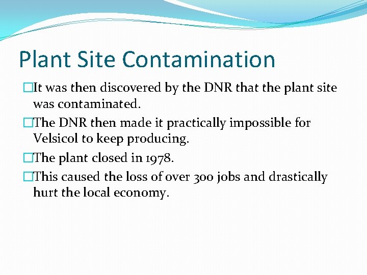 Plant Site Contamination �It was then discovered by the DNR that the plant site