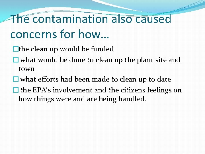 The contamination also caused concerns for how… �the clean up would be funded �