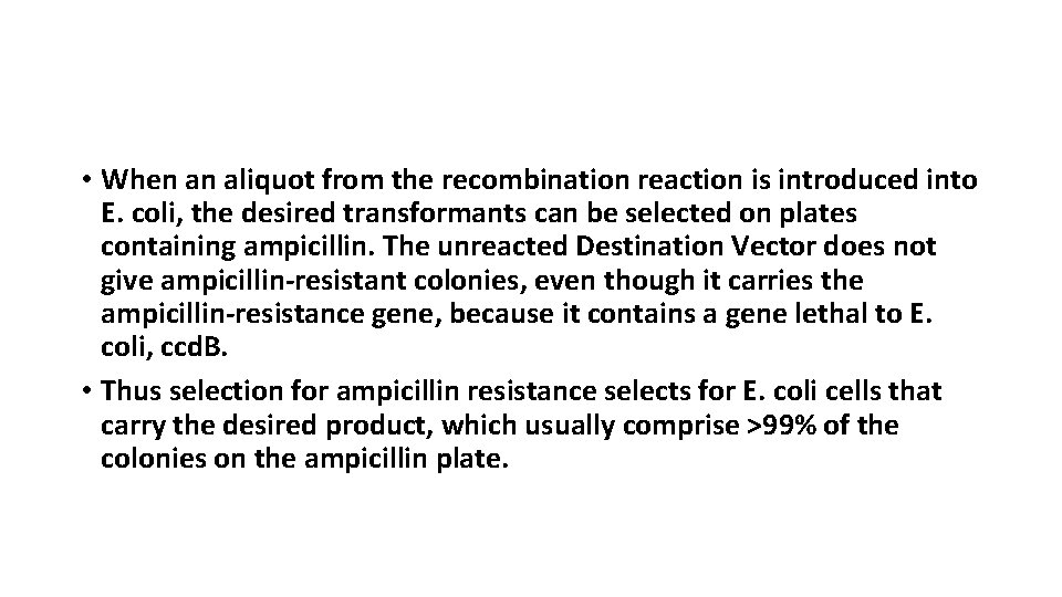  • When an aliquot from the recombination reaction is introduced into E. coli,