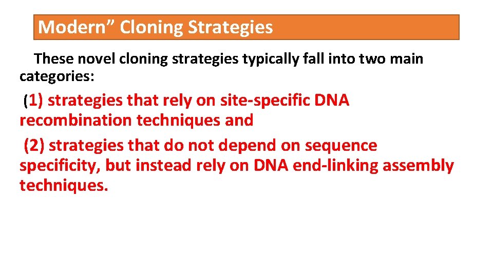 Modern” Cloning Strategies These novel cloning strategies typically fall into two main categories: (1)