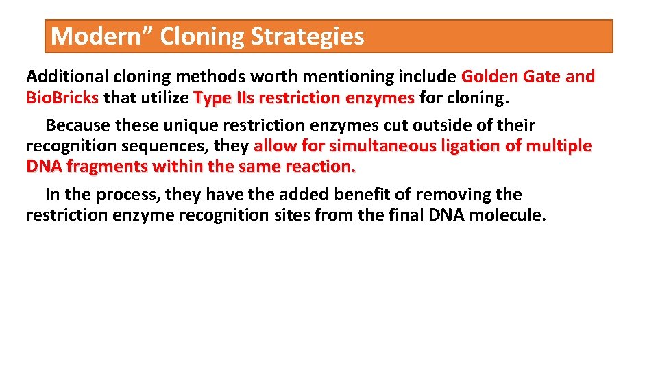 Modern” Cloning Strategies Additional cloning methods worth mentioning include Golden Gate and Bio. Bricks