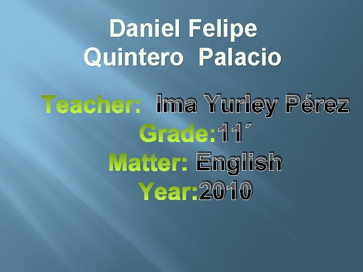 Daniel Felipe Quintero Palacio Ima Yurley Pérez 11´ English 2010 