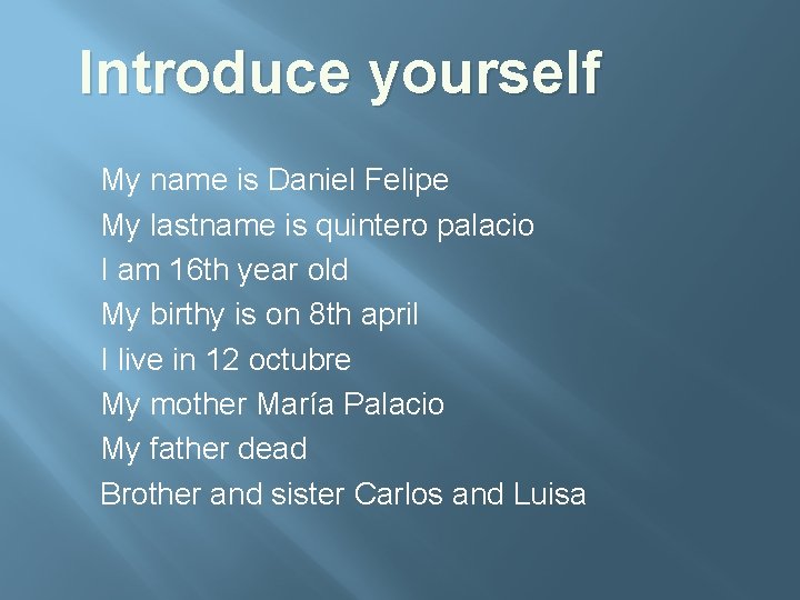 Introduce yourself My name is Daniel Felipe My lastname is quintero palacio I am