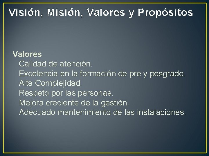 Visión, Misión, Valores y Propósitos Valores Calidad de atención. Excelencia en la formación de