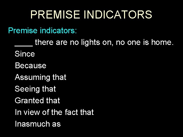 PREMISE INDICATORS Premise indicators: ____ there are no lights on, no one is home.