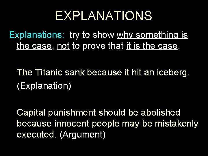 EXPLANATIONS Explanations: try to show why something is the case, not to prove that