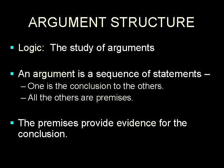 ARGUMENT STRUCTURE § Logic: The study of arguments § An argument is a sequence