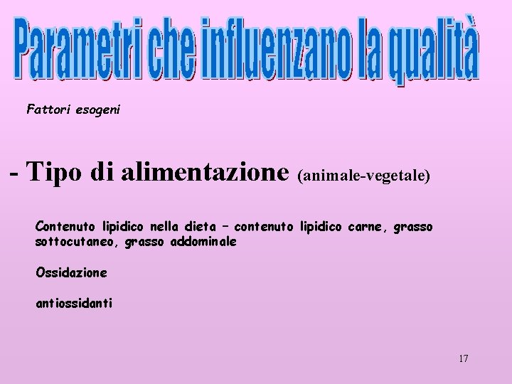 Fattori esogeni - Tipo di alimentazione (animale-vegetale) Contenuto lipidico nella dieta – contenuto lipidico