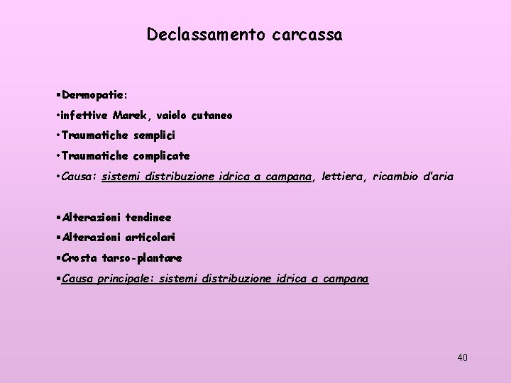 Declassamento carcassa §Dermopatie: • infettive Marek, vaiolo cutaneo • Traumatiche semplici • Traumatiche complicate