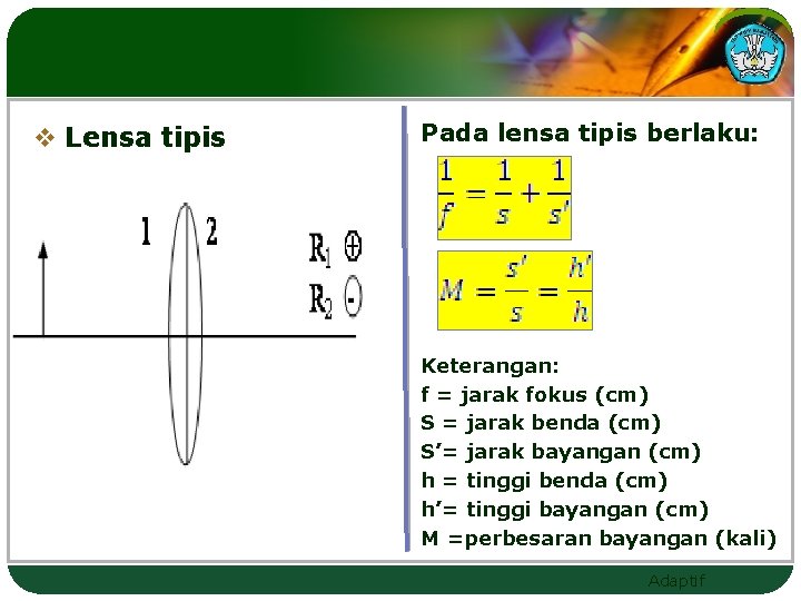 v Lensa tipis Pada lensa tipis berlaku: Keterangan: f = jarak fokus (cm) S