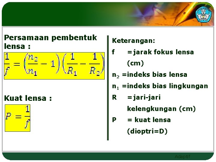 Persamaan pembentuk lensa : Keterangan: f = jarak fokus lensa (cm) n 2 =indeks