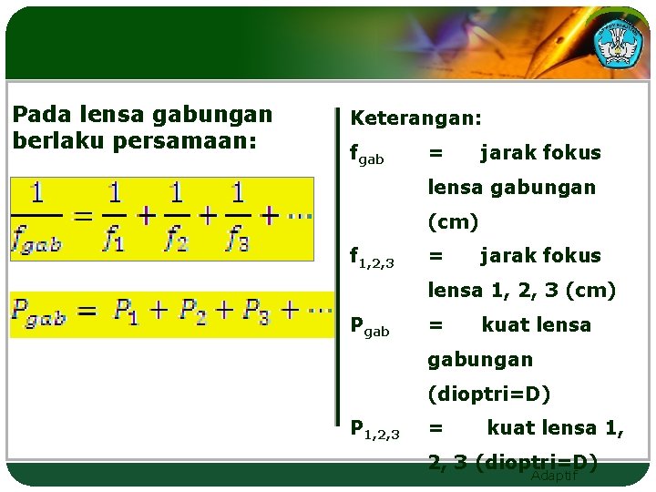 Pada lensa gabungan berlaku persamaan: Keterangan: fgab = jarak fokus lensa gabungan (cm) f