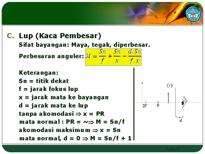 C. Lup (Kaca Pembesar) Sifat bayangan: Maya, tegak, diperbesar. Perbesaran anguler: Keterangan: Sn =