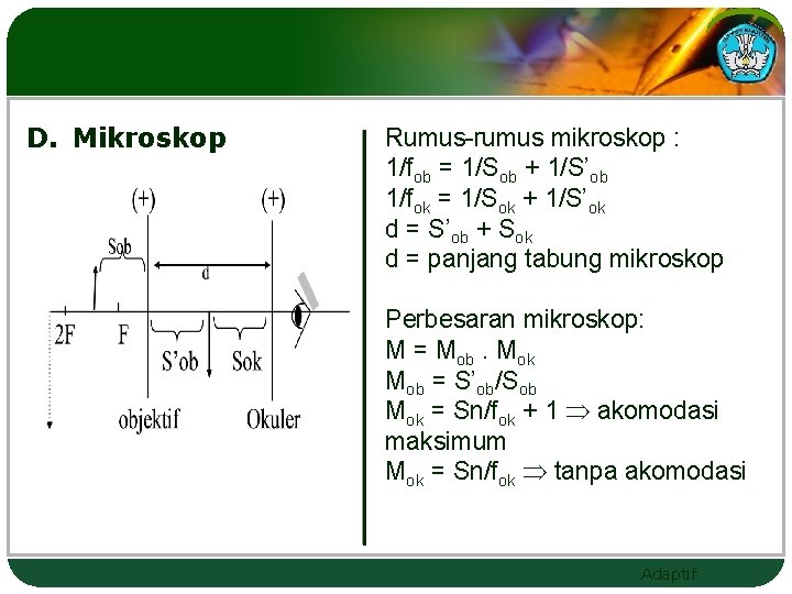 D. Mikroskop Rumus-rumus mikroskop : 1/fob = 1/Sob + 1/S’ob 1/fok = 1/Sok +