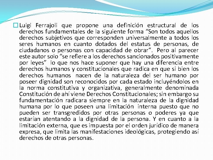 �Luigi Ferrajoli que propone una definición estructural de los derechos fundamentales de la siguiente