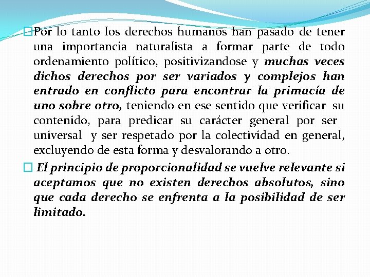 �Por lo tanto los derechos humanos han pasado de tener una importancia naturalista a