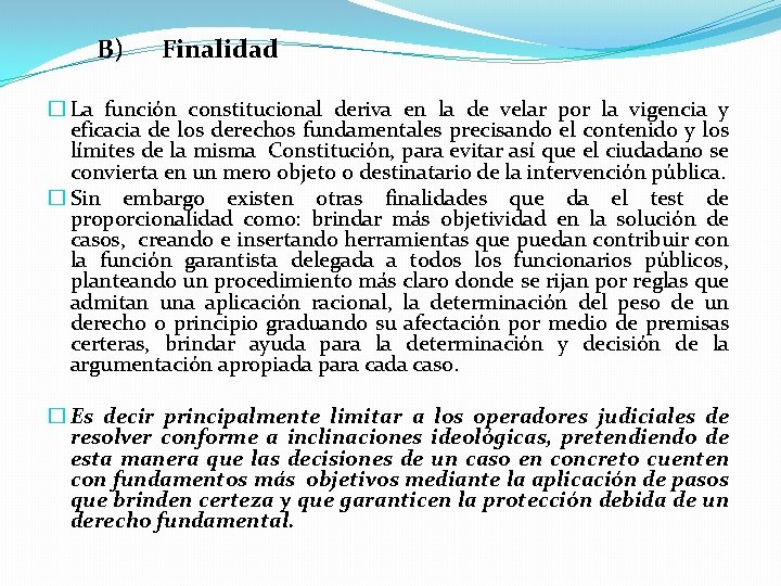 B) Finalidad � La función constitucional deriva en la de velar por la vigencia