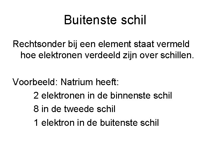 Buitenste schil Rechtsonder bij een element staat vermeld hoe elektronen verdeeld zijn over schillen.