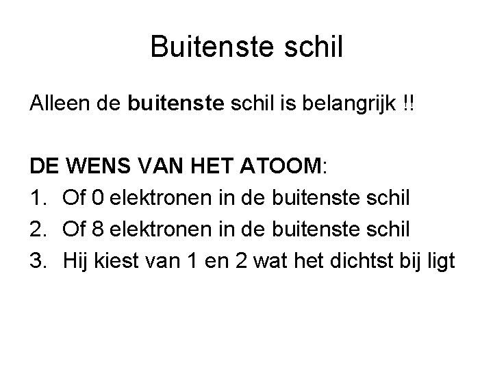 Buitenste schil Alleen de buitenste schil is belangrijk !! DE WENS VAN HET ATOOM: