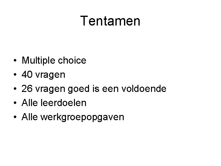 Tentamen • • • Multiple choice 40 vragen 26 vragen goed is een voldoende